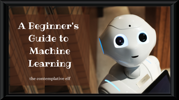 A Beginner’s Guide to Machine Learning